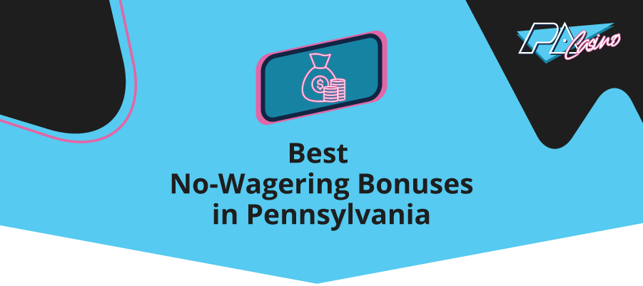 best no wagering bonuses in pennsylvania